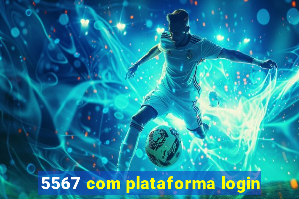 5567 com plataforma login